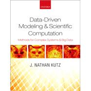 Data-Driven Modeling & Scientific Computation Methods for Complex Systems & Big Data by Kutz, J. Nathan, 9780199660339