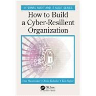 How to Build a Cyber-Resilient Organization by Dan Shoemaker; Anne Kohnke; Ken Sigler, 9780429400339