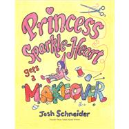 Princess Sparkle-heart Gets a Makeover by Schneider, Josh, 9780544930339