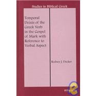 Temporal Deixis of the Greek Verb in the Gospel of Mark With Reference to Verbal Aspect by Decker, Rodney J., 9780820450339