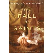 The Fall of Saints A Novel by Ngugi, Wanjiku Wa, 9781476760339