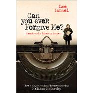 Can You Ever Forgive Me? Memoirs of a Literary Forger by Israel, Lee, 9781982100339