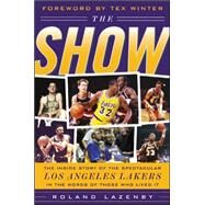 The Show The Inside Story of the Spectacular Los Angeles Lakers in the Words of Those Who Lived It by Lazenby, Roland, 9780071430340