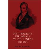 Metternichs Diplomacy at Its Zenith 1820-23 by Schroeder, Paul W., 9780292750340