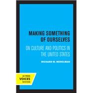 Making Something of Ourselves by Richard M. Merelman, 9780520370340