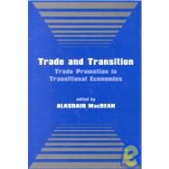 Trade and Transition: Trade Promotion in Transitional Economies by Macbean; Alasdair, 9780714650340