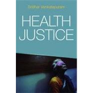 Health Justice An Argument from the Capabilities Approach by Venkatapuram , Sridhar; Marmot, Michael, 9780745650340