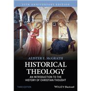 Historical Theology An Introduction to the History of Christian Thought by McGrath, Alister E., 9781119870340