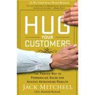 Hug Your Customers STILL The Proven Way to Personalize Sales and Achieve Astounding Results by Mitchell, Jack, 9781401300340