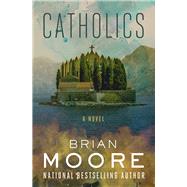 Catholics A Novel by Moore, Brian; Ellsberg, Robert, 9781504050340