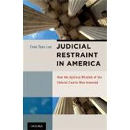 Judicial Restraint in America How the Ageless Wisdom of the Federal Courts was Invented by Tsen Lee, Evan, 9780195340341