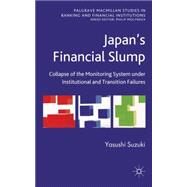 Japan's Financial Slump Collapse of the Monitoring System under Institutional and Transition Failures by SUZUKI, Yasushi, 9780230290341