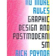 No More Rules : Graphic Design and Postmodernism by Rick Poynor, 9780300100341