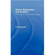 Stoics, Epicureans and Sceptics: An Introduction to Hellenistic Philosophy by Sharples,R.W., 9780415110341