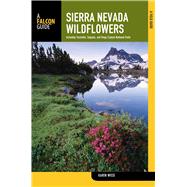 Sierra Nevada Wildflowers A Field Guide To Common Wildflowers And Shrubs Of The Sierra Nevada, Including Yosemite, Sequoia, And Kings Canyon National Parks by Wiese, Karen, 9780762780341