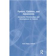 Parents, Children, and Adolescents: Interactive Relationships and Development in Context by Ambert; Anne Marie, 9780789060341