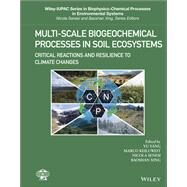Multi-Scale Biogeochemical Processes in Soil Ecosystems Critical Reactions and Resilience to Climate Changes by Yang, Yu; Keiluweit, Marco; Senesi, Nicola; Xing, Baoshan, 9781119480341
