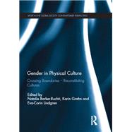 Gender in Physical Culture: Crossing Boundaries - Reconstituting Cultures by Barker-Ruchti; Natalie, 9781138740341