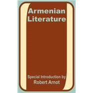 Armenian Literature : Poetry, Drama, Folk-Lore, and Classic Traditions by Arnot, Robert, 9781410200341