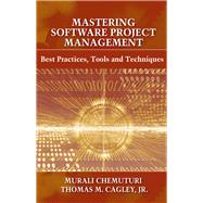 Mastering Software Project Management Best Practices, Tools and Techniques by Chemuturi, Murali; Cagley, Thomas, 9781604270341