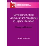 Developing Critical Languaculture Pedagogies in Higher Education Theory and Practice by Diaz, Adriana Raquel, 9781783090341