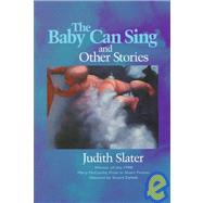 Baby Can Sing and Other Stories by Slater, Judith; Dybek, Stuart, 9781889330341