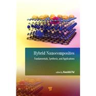 Hybrid Nanocomposites: Fundamentals, Synthesis, and Applications by Pal,Kaushik, 9789814800341