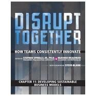 Developing Sustainable Business Models (Chapter 11 from Disrupt Together) by Heather  McGowan;   Stephen  Spinelli, 9780133950342