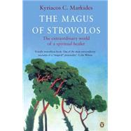 The Magus of Strovolos The Extraordinary World of a Spiritual Healer by Markides, Kyriacos C., 9780140190342
