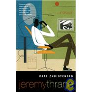 Jeremy Thrane A Novel by CHRISTENSEN, KATE, 9780385720342