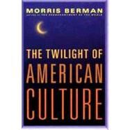 Twilight of American Culture by Morris Berman, 9780393020342