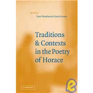 Traditions and Contexts in the Poetry of Horace by Edited by Tony Woodman , Denis Feeney, 9780521030342