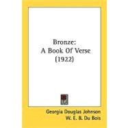 Bronze : A Book of Verse (1922) by Johnson, Georgia Douglas Camp; Du Bois, W. E. B., 9780548620342