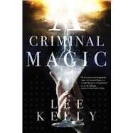 A Criminal Magic by Kelly, Lee, 9781481410342