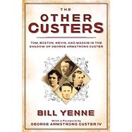 The Other Custers by Yenne, Bill; Custer, George Armstrong, IV, 9781510730342