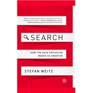Search: How the Data Explosion Makes Us Smarter by Weitz,Stefan, 9781629560342