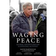 Waging Peace Global Adventures of a Lifelong Activist by Hartsough, David; Hollyday, Joyce; Dear, John; Butigan, Ken; Lakey, George, 9781629630342