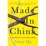 Made in China: A Memoir of Love and Labor by Qu, Anna, 9781646220342
