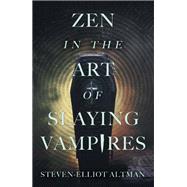 Zen in the Art of Slaying Vampires by Steven-Elliot Altman, 9781680570342