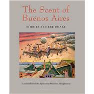 The Scent of Buenos Aires Stories by Hebe Uhart by Uhart, Hebe; Shaughnessy, Maureen, 9781939810342