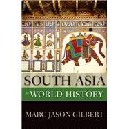 South Asia in World History by Gilbert, Marc Jason, 9780199760343
