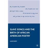 Slave Songs and the Birth of African American Poetry by Ramey, Lauri, 9780230100343