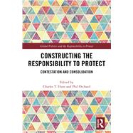 Constructing the Responsibility to Protect by Hunt, Charles T.; Orchard, Phil, 9780367370343