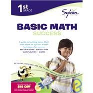 1st Grade Basic Math Success Workbook Numbers and Operations, Geometry, Time and Money, Measurement and More;  Activities, Exercises and Tips to Help Catch Up, Keep Up, and Get Ahead. by Unknown, 9780375430343
