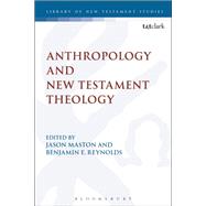 Anthropology and New Testament Theology by Maston, Jason; Reynolds, Benjamin E., 9780567660343