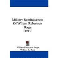 Military Reminiscences of Wiliam Robertson Boggs by Boggs, William Robertson; Boyd, William K. (CON), 9781104200343