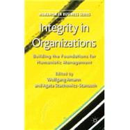 Integrity in Organizations Building the Foundations for Humanistic Management by Amann, Wolfgang; Stachowicz-stanusch, Agata, 9781137280343