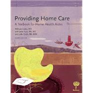 Providing Home Care: A Textbook for Home Health Aides by William Leahy, MD; Jetta Fuzy, RN MS; Julie Grafe, RN BSN, 9781604250343
