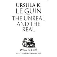 The Unreal and the Real by Le Guin, Ursula K., 9781618730343