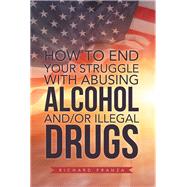 How to End Your Struggle With Abusing Alcohol And/Or Illegal Drugs by Franza, Richard, 9781796010343